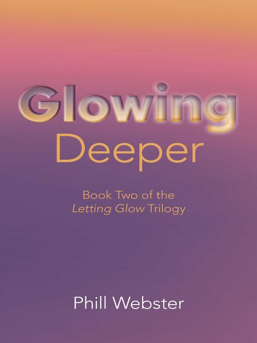 Title details for Glowing Deeper by Phill Webster - Available